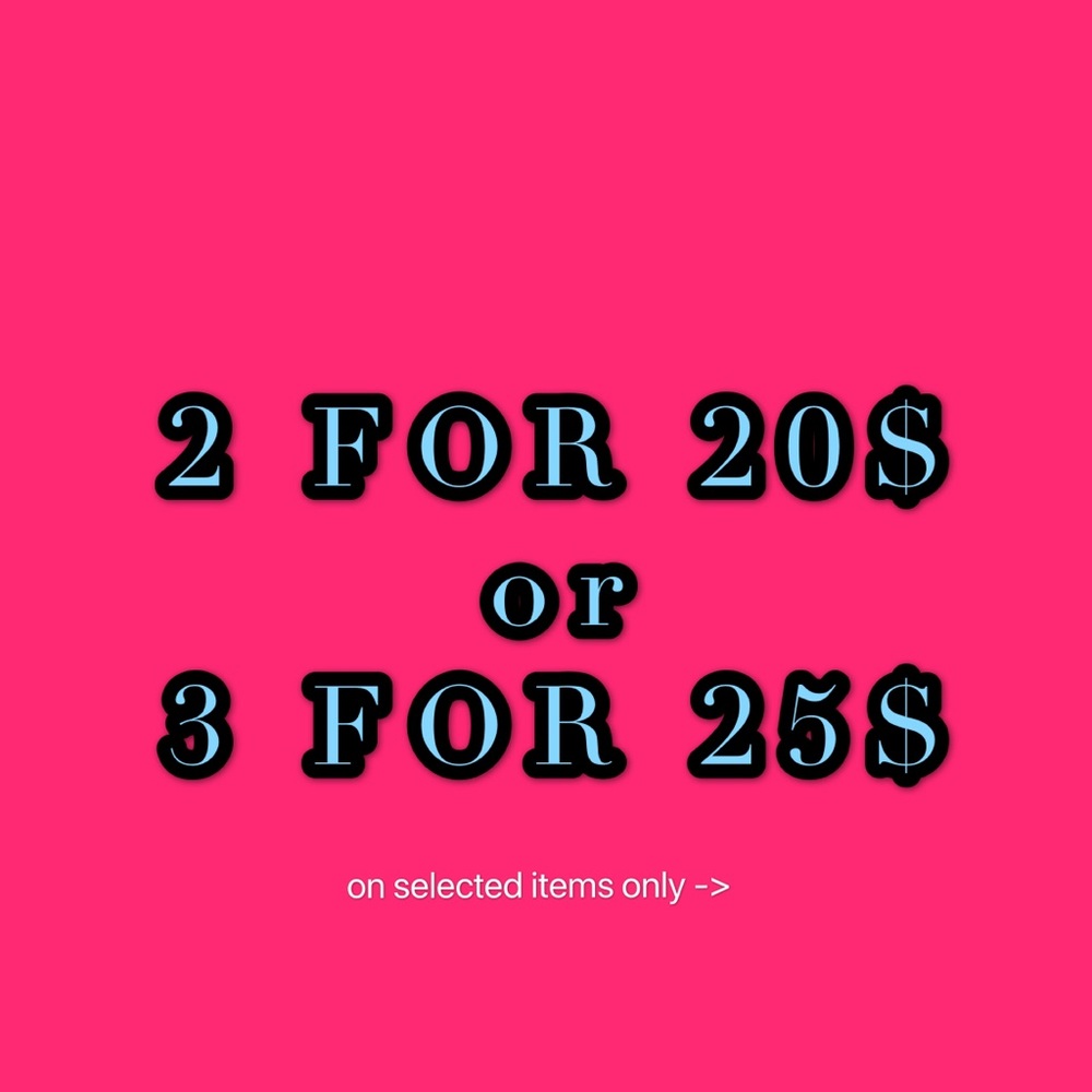 BUNDLE SALE!! 2 FOR 20$ or 3 FOR 25$
